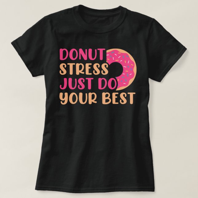 Doughnut Stress Just Do The Best Testing Test Day T-Shirt (Design Front)