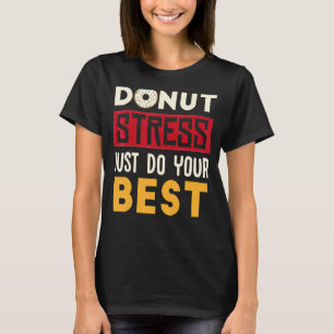 Doughnut Stress Just Do Your Best Cool Doughnut Da T-Shirt