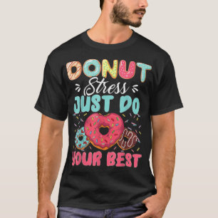 Doughnut Stress Just Do Your Best Cute Teacher Tes T-Shirt