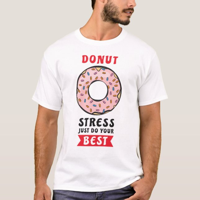 Doughnut Stress Just Do Your Best - Funny Doughnut T-Shirt (Front)