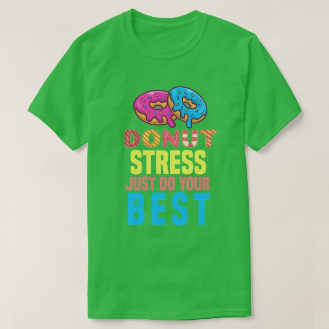 Doughnut Stress Just Do Your Best Funny Teachers T T-Shirt (Design Front)