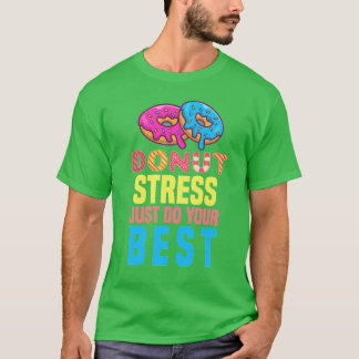 Doughnut Stress Just Do Your Best Funny Teachers T T-Shirt