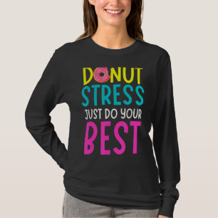 Doughnut Stress Just Do Your Best Funny Teachers T T-Shirt