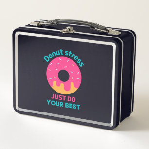 Doughnut Stress Just Do Your Best  Metal Lunch Box