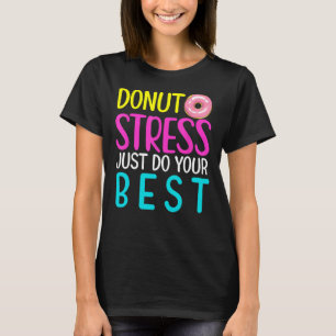 Doughnut Stress Just Do Your Best Rock The Test Da T-Shirt