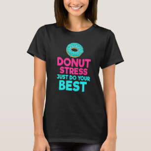 Doughnut Stress Just Do Your Best Snack Doughnut T-Shirt