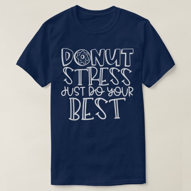 Doughnut Stress Just Do Your Best  Teacher Student T-Shirt (Design Front)