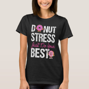 Doughnut Stress Just Do Your Best Teacher Test Day T-Shirt