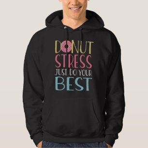Doughnut Stress Just Do Your Best Teacher Testing Hoodie