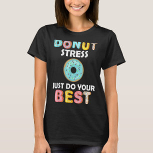 Doughnut Stress Just Do Your Best Teachers Tes T-Shirt