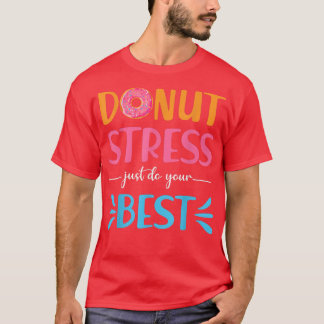 Doughnut Stress Just Do Your Best - Teachers Testi T-Shirt