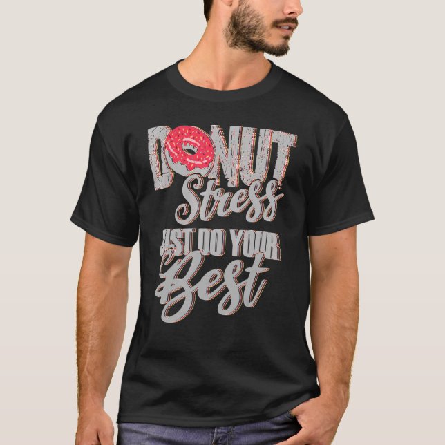   Doughnut Stress Just Do Your Best Teachers Testi T-Shirt (Front)