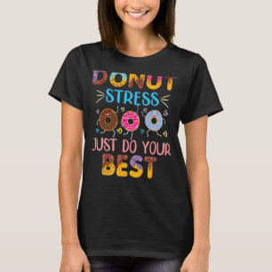 Doughnut Stress Just Do Your Best Teachers Testin T-Shirt