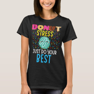 Doughnut Stress Just Do Your Best Teachers Testin T-Shirt