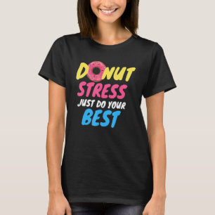 Doughnut Stress Just Do Your Best Teachers Testin T-Shirt