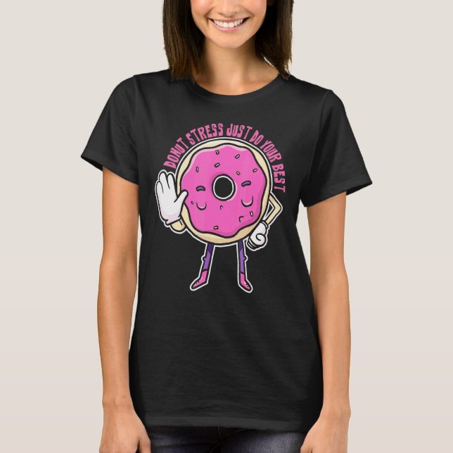Doughnut Stress Just Do Your Best  Teachers Testin T-Shirt (Front)
