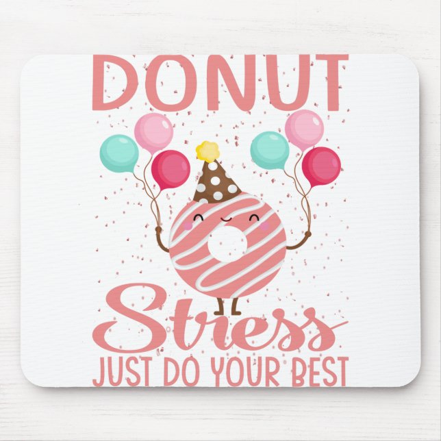 Doughnut Stress Just Do Your Best Teachers Testing Mouse Pad (Front)