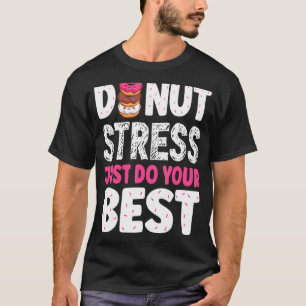 Doughnut Stress Just Do Your Best Teachers Testing T-Shirt