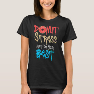 Doughnut Stress Just Do Your Best Teachers Testing T-Shirt