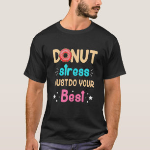 Doughnut Stress Just Do Your Best Teachers Testing T-Shirt