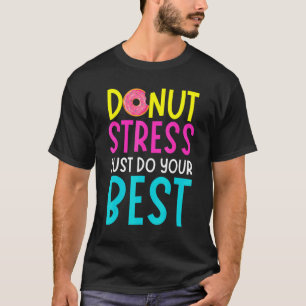 Doughnut Stress Just Do Your Best Teachers Testing T-Shirt