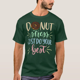 Doughnut Stress Just Do Your Best Teachers Testing T-Shirt