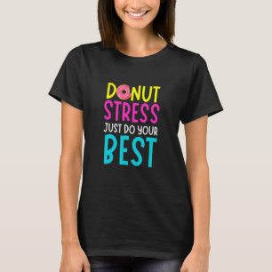 Doughnut Stress Just Do Your Best Teachers Testing T-Shirt