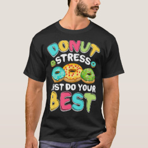 Doughnut Stress Just Do Your Best Test Day Teacher T-Shirt