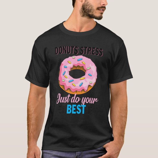 Doughnut Stress Just Do Your Best Test Day Teacher T-Shirt (Front)