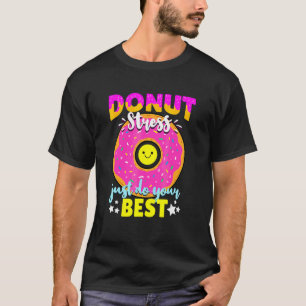 Doughnut Stress Just Do Your Best Test Day Teacher T-Shirt