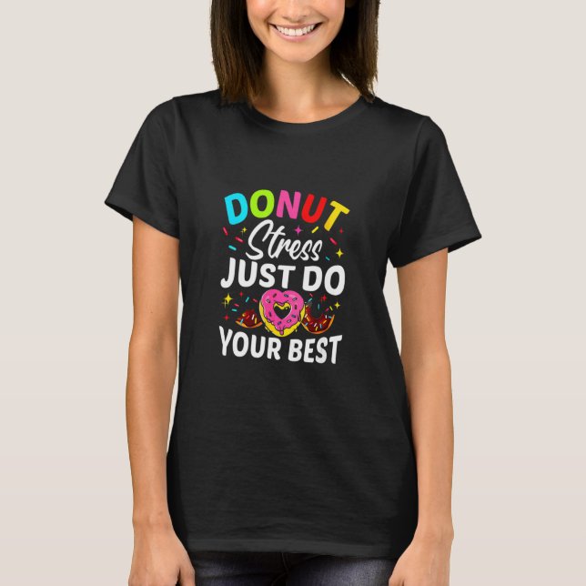 Doughnut Stress Just Do Your Best Test Day Teacher T-Shirt (Front)