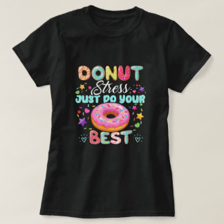 Doughnut Stress Just Do Your Best Testing Day T-Shirt