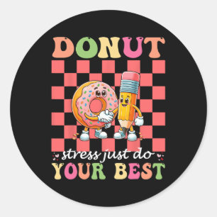 Doughnut Stress Just Do Your Best Testing Day Teac Classic Round Sticker