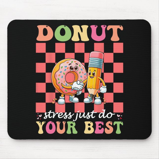 Doughnut Stress Just Do Your Best Testing Day Teac Mouse Pad (Front)