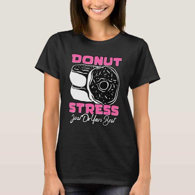 Doughnut Stress Just Do Your Best Testing Days For T-Shirt (Front)