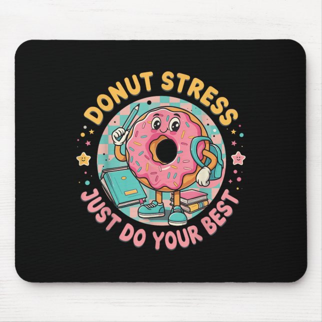 Doughnut Stress Just Do Your Best Testing Motivati Mouse Pad (Front)