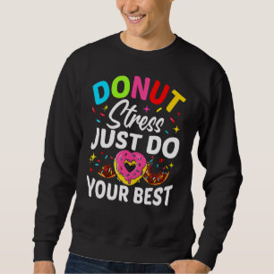 Doughnut Stress Just Do Your Best Testing Test Day Sweatshirt
