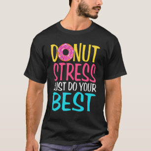 Doughnut Stress Test Day Men Women Doughnut  Cloth T-Shirt