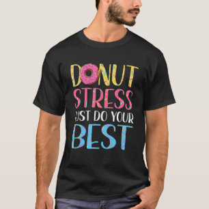 Doughnut Stress Test Day Teacher Men Women Doughn T-Shirt