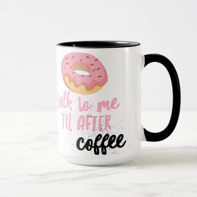 Doughnut Talk to Me 'Til After Coffee Mug (Right)