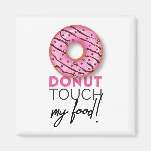 Doughnut touch my food! magnet