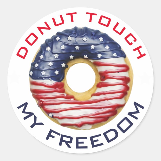 Doughnut Touch My Freedom USA Patriotic 4th of Jul Classic Round Sticker (Front)