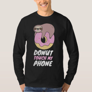 Doughnut Touch My Phone Sloth Doughnut Pun T-Shirt