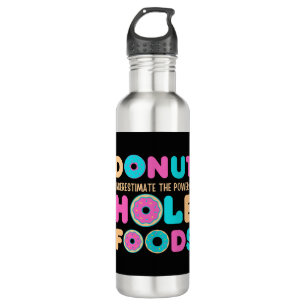 Doughnut Underestimate The Power Of Hole Foods Fun 710 Ml Water Bottle