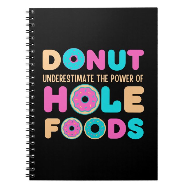 Doughnut Underestimate The Power Of Hole Foods Fun Notebook (Front)