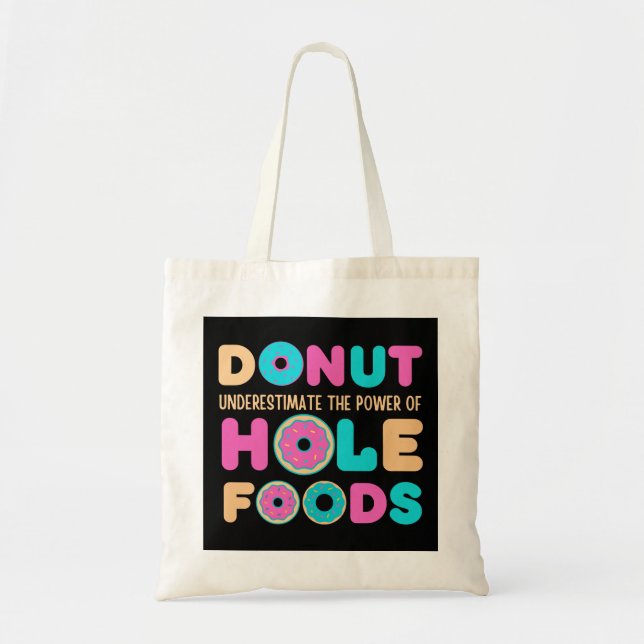 Doughnut Underestimate The Power Of Hole Foods Fun Tote Bag (Front)