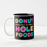 Doughnut Underestimate The Power Of Hole Foods Fun