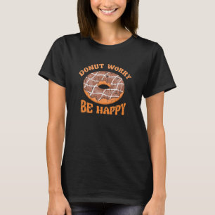 Doughnut worry Be happy  chocolate T-Shirt