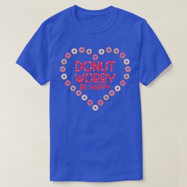 Doughnut Worry Be Happy Doughnut T-Shirt (Design Front)
