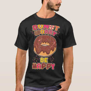 Doughnut Worry Be Happy  Doughnut T-Shirt